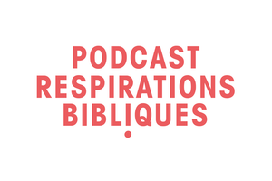Podcast Respirations bibliques